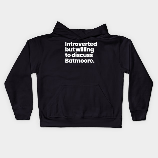 Introverted but willing to discuss Batmoore. Kids Hoodie by VikingElf